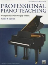 Professional Piano Teaching, Vol 2: A Comprehensive Piano Pedagogy Textbook by