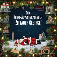 Der Krimi-Adventskalender Zittauer Gebirge MordsverdäChtig In 24 Akten Huber