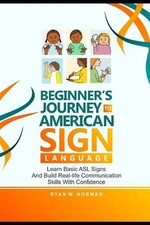 Beginner's Journey to American Sign Language: Learn Basic ASL Signs and Build Re