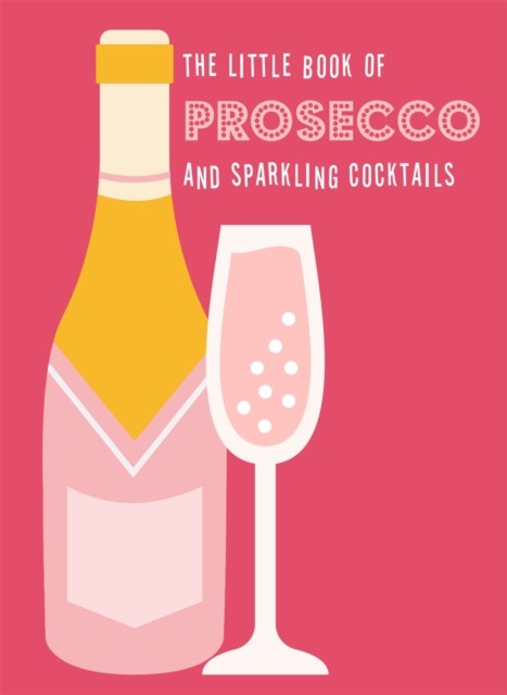 The Little Book of Prosecco and Sparkling Cocktails by Pyramid (Hardback Book)