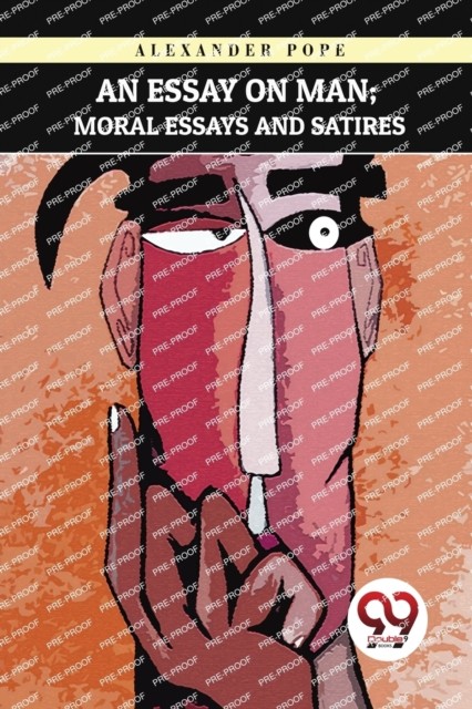 An Essay on Man Moral Essays and Satires by Alexander Pope (Paperback Book)