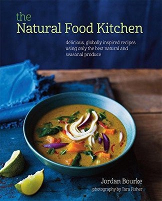 The Natural Food Kitchen: Delicious, globally inspired... - Bourke, Jordan
