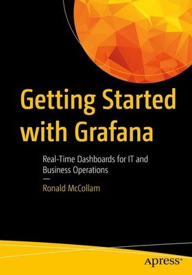 Getting Started with Grafana: Real-Time Dashboards for IT and Business Opera...