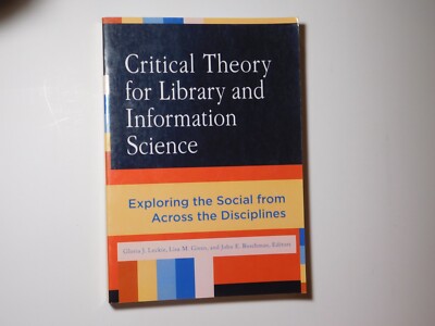 Critical Theory for Library and Information Science : Exploring the Social from