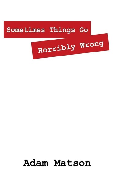 Adam Matson | Sometimes Things Go Horribly Wrong | Taschenbuch | Englisch (2013)-image