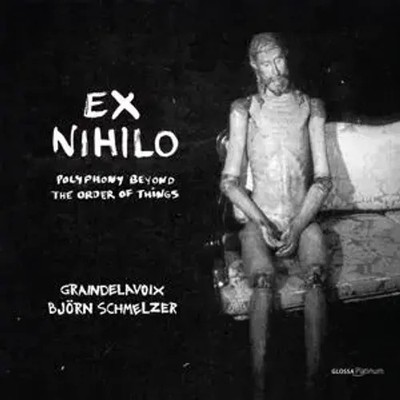 Ex Nihilo - Polyphony Out of the Order of Things | Björn Schmelzer Graindelavoix