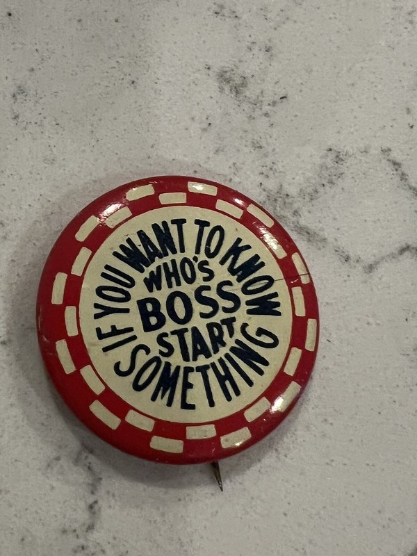Vintage “if You Want To Know Who’s BOSS Start Something “ Pin Button
