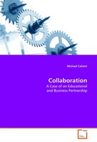 Collaboration A Case Of An Educational And Business Partnership Michael Calvert