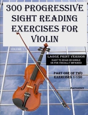 300 PROGRESSIVE SIGHT READING EXERCISES FOR VIOLIN LARGE By Robert Anthony