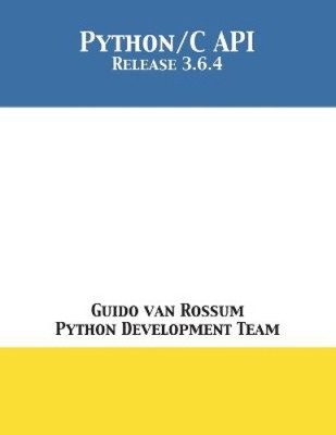 The Python/C API: Release 3.6.4 von Rossum, Guido Van [Taschenbuch]