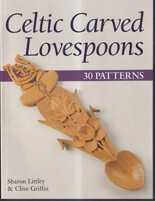 CELTIC CARVED LOVE SPOONS: 30 PATTENS by Clive Griffin and Sharon Littley {J7}
