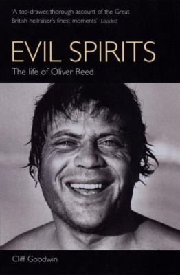 Evil Spirits: The Life of Oliver Reed by Cliff Goodwin