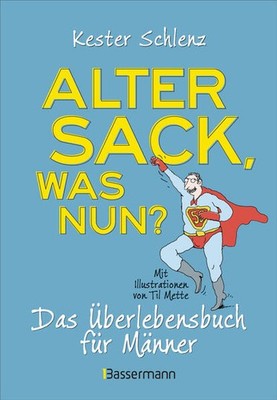 Alter Sack, was nun? Das Überlebensbuch für Männer. Mit Illustrationen von Til M