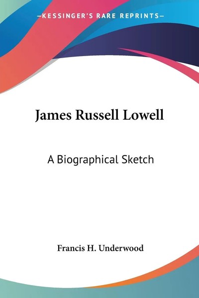 James Russell Lowell A Biographical Sketch Francis H. Underwood Taschenbuch 2007-image