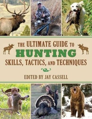 The Ultimate Guide to Hunting Skills, Tactics, and Techniques: A Comprehe - GOOD