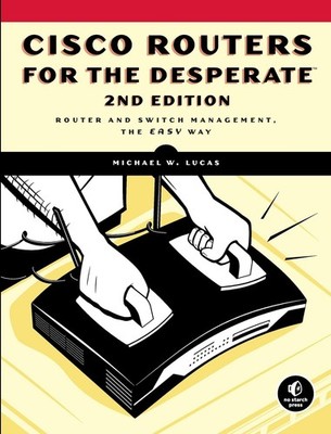 Cisco Routers for the Desperate: Router and Switch Management, the Easy Way ...