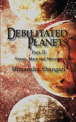 Debilitated Planets - Part II: Venus, Mars and Mercury by Himanshu Shangari (Eng