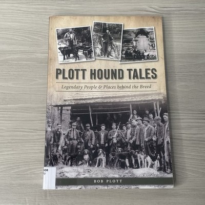 Plott Hound Tales: Legendary People & Places Behind the Breed Dogs Hunting