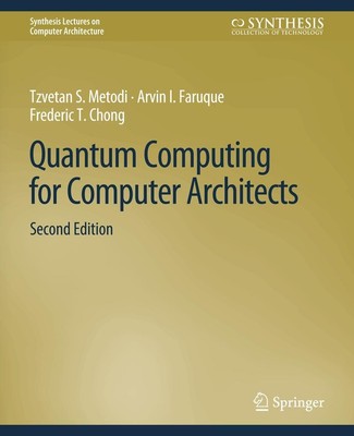 Quantum Computing for Computer Architects, Second Edition Arvin I. Faruque