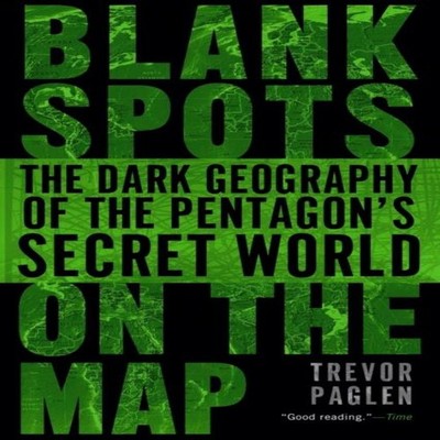 Blank Spots on the Map The Dark Geography of the Pentagon's Secre