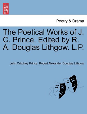 Die poetischen Werke von J. C. Prince. Herausgegeben von R. A. Douglas Lithgow. L.P. Vol. I