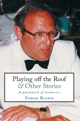 Playing Off The Roof & Other Stories: A Patchwork Of Memories