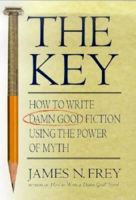The Key: How to Write Damn Good Fiction Using the Power of Myth - GOOD
