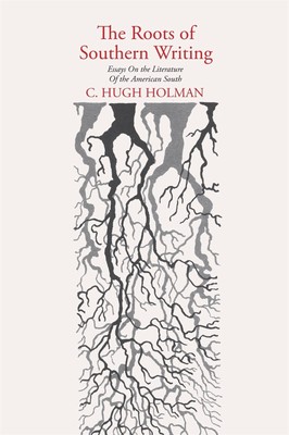 C. Hugh Holman The Roots of Southern Writing (Taschenbuch)