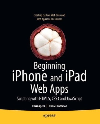 Beginning iPhone and iPad Web Apps: Scripting with HTML5, CSS3 a