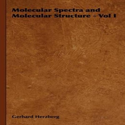 Molecular Spectra and Molecular Structure - Vol I Gerhard Herzber