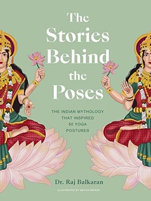 Dr.Raj Balkaran - Stories Behind the Poses   The Indian mythology that - H245z