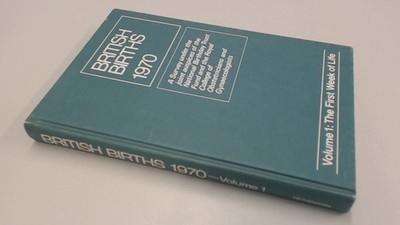 			British Births, 1970: The First Week of Life v. 1, Anonymous, Joh		