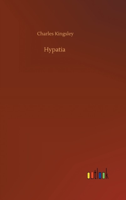 Hypatia by Charles Kingsley HARDBACK 9783752356373