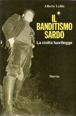 Ledda, Alberto. Il banditismo sardo : La civiltà fuorilegge