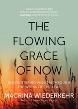 The Flowing Grace of Now: Encountering Wisdom through the Weeks - VERY GOOD