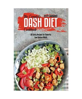 The Complete Dash Diet Cookbook: 50 Tasty Recipes for Flavorful Low-Sodium Meals