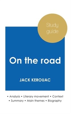 Study guide On the road by Jack Kerouac (in-depth literary analysis and complete
