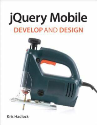 jQuery Mobile: Develop and Design by Hadlock, Kris