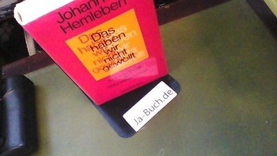 Das haben wir nicht gewollt : Sinn und Tragik der Naturwissenschaft Hemleben, Jo
