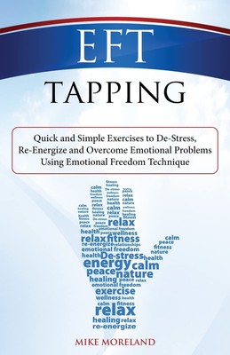 EFT Tapping: Quick and Simple Exercises to De-Stress, Re-Energize and Overcome E
