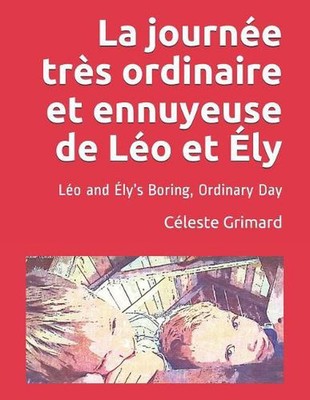 La journe trs ordinaire et ennuyeuse de Lo et ly: L?o and ?ly's Boring, Ordinary