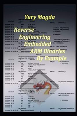 Reverse Engineering Embedded ARM Binaries By Example by Yury Magda ...