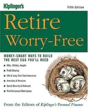 Kiplinger's Retire Worry-Free: Money-Smart Ways to Build the Nest Egg You'll...