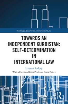 Towards an Independent Kurdistan: Self-Determination in International Law: New