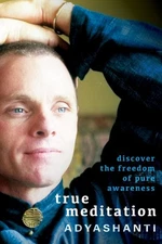 True Meditation : Discover the Freedom of Pure Awareness, Paperback by Adyash...