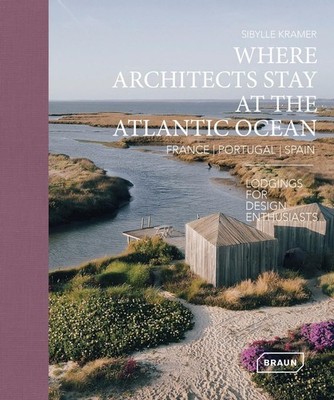 Where Architects Stay at the Atlantic Ocean: France, Portugal, Spain, Sibyl ...