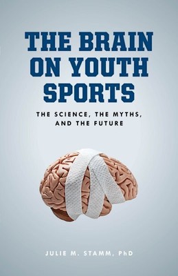 Brain on Youth Sports : The Science, the Myths, and the Future, Paperback by ...