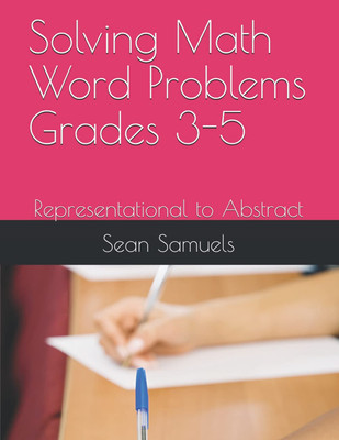 Solving Math Word Problems Grades 3-5: Representational to Abstract