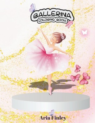 Ballerina Coloring Book: Fun and Creative Ballet Dancers to Color for Girls Ages