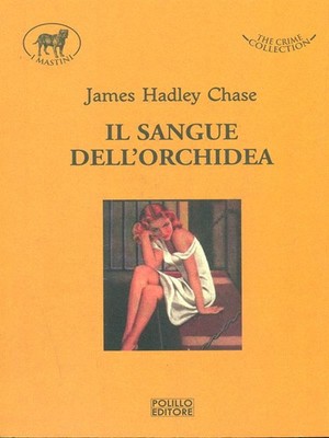 IL SANGUE DELL'ORCHIDEA GIALLI/HORROR/NOIR HADLEY CHASE, JAMES POLILLO 2012-